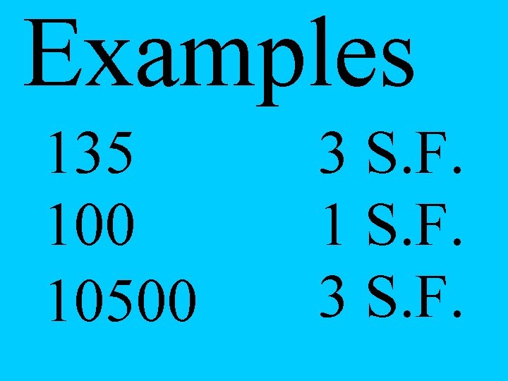 Examples 135 100 10500 3 S. F. 1 S. F. 3 S. F. 