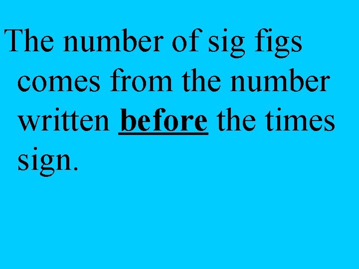 The number of sig figs comes from the number written before the times sign.