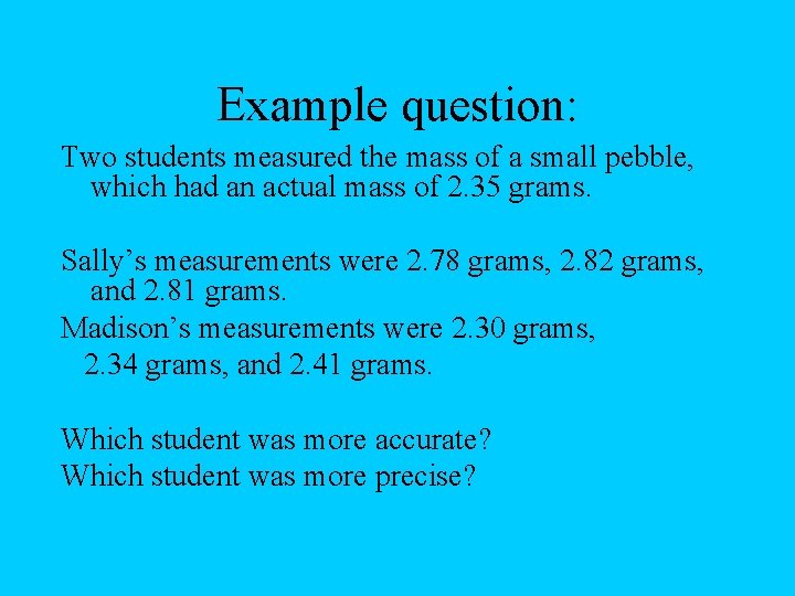 Example question: Two students measured the mass of a small pebble, which had an