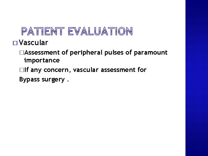 � Vascular �Assessment of peripheral pulses of paramount importance �If any concern, vascular assessment