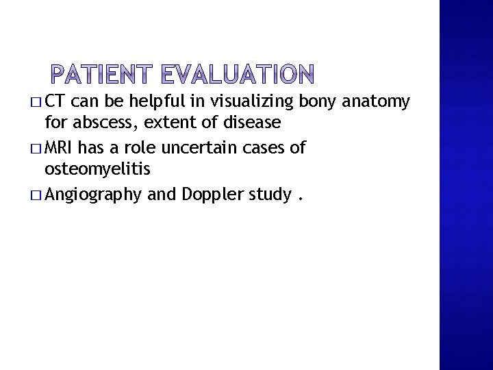 � CT can be helpful in visualizing bony anatomy for abscess, extent of disease