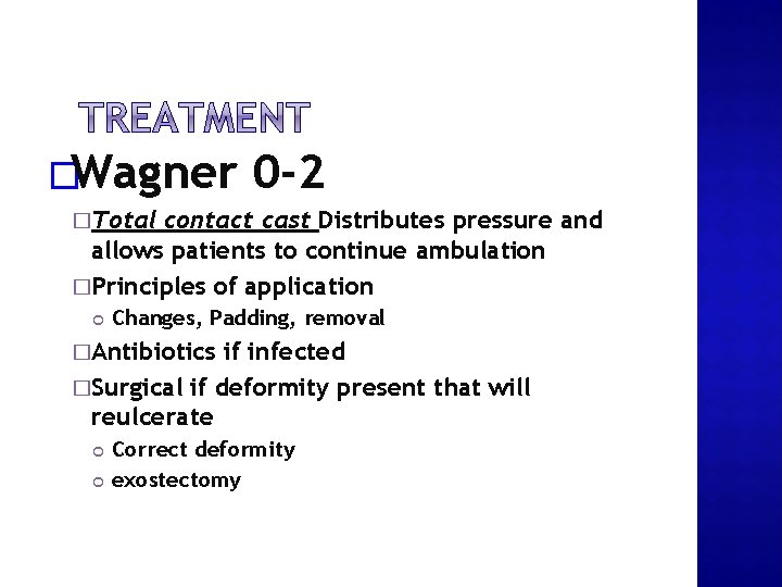 �Wagner 0 -2 �Total contact cast Distributes pressure and allows patients to continue ambulation