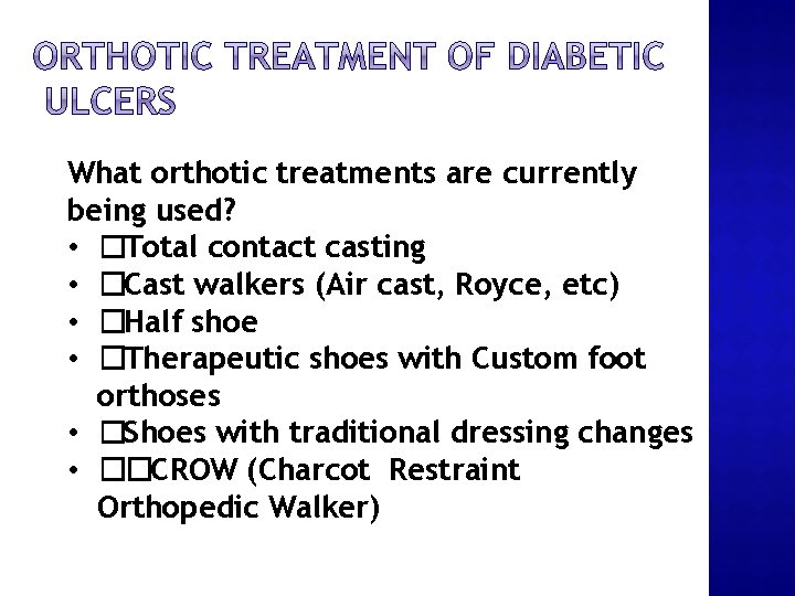 What orthotic treatments are currently being used? • �Total contact casting • �Cast walkers