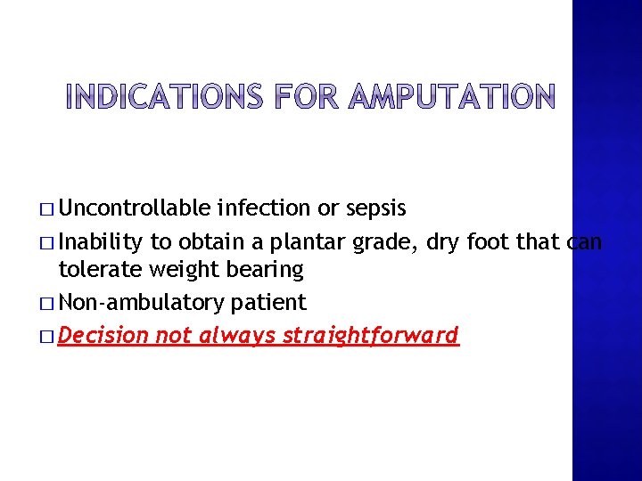 � Uncontrollable infection or sepsis � Inability to obtain a plantar grade, dry foot