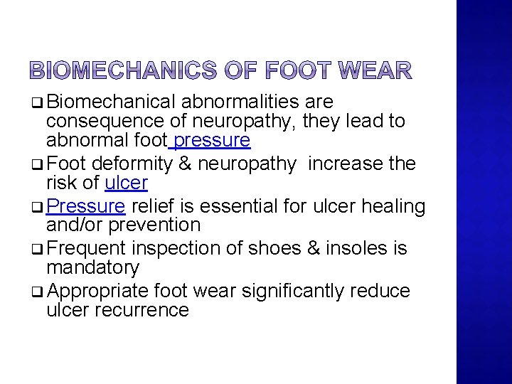 q Biomechanical abnormalities are consequence of neuropathy, they lead to abnormal foot pressure q