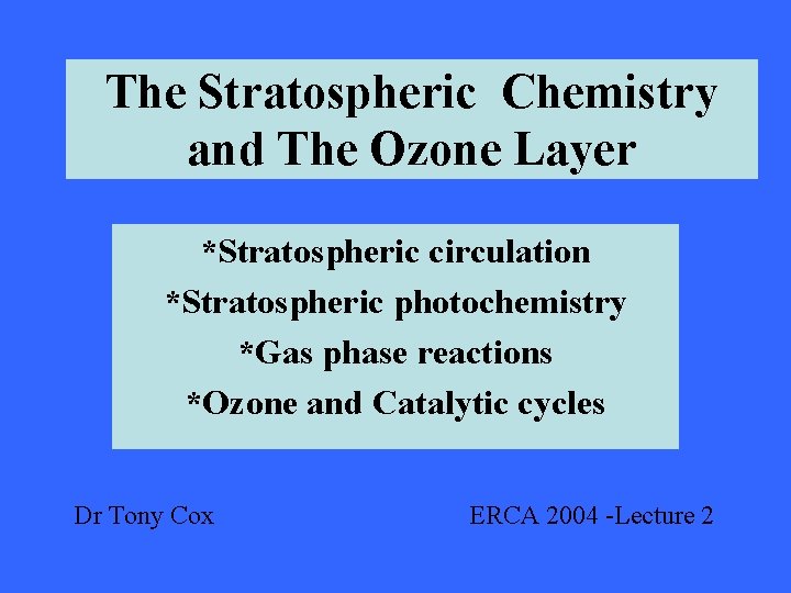 The Stratospheric Chemistry and The Ozone Layer *Stratospheric circulation *Stratospheric photochemistry *Gas phase reactions