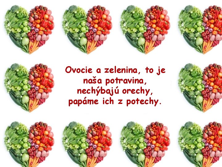 Ovocie a zelenina, to je naša potravina, nechýbajú orechy, papáme ich z potechy. 