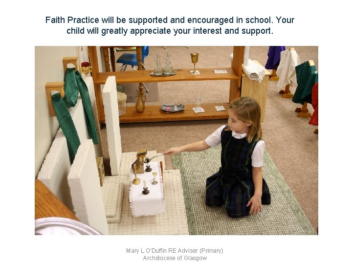 Faith Practice will be supported and encouraged in school. Your child will greatly appreciate