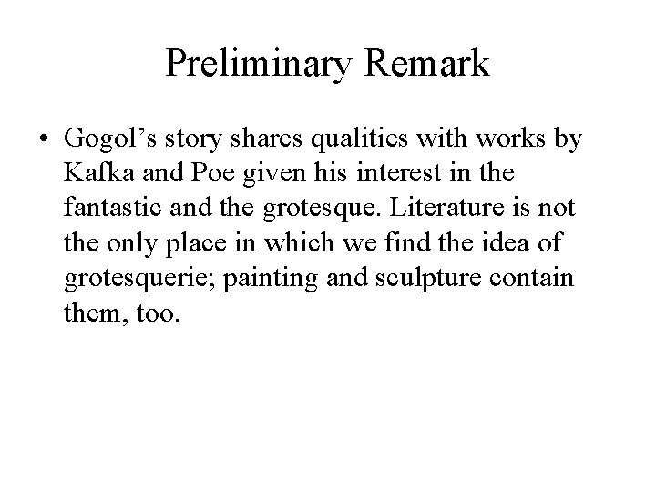 Preliminary Remark • Gogol’s story shares qualities with works by Kafka and Poe given