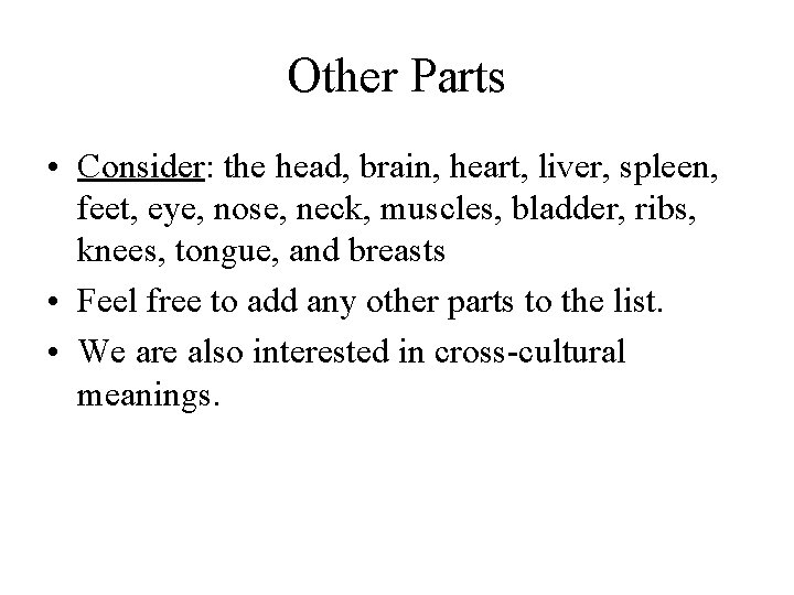 Other Parts • Consider: the head, brain, heart, liver, spleen, feet, eye, nose, neck,