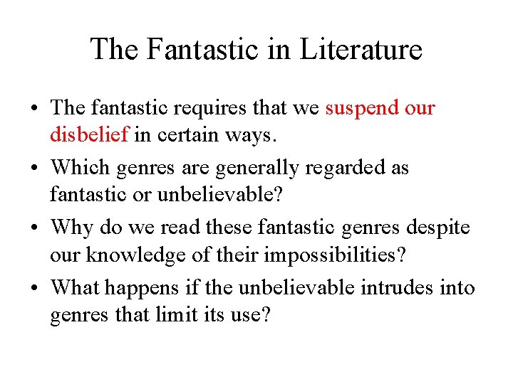 The Fantastic in Literature • The fantastic requires that we suspend our disbelief in