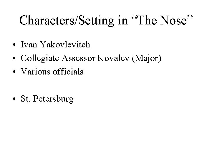 Characters/Setting in “The Nose” • Ivan Yakovlevitch • Collegiate Assessor Kovalev (Major) • Various