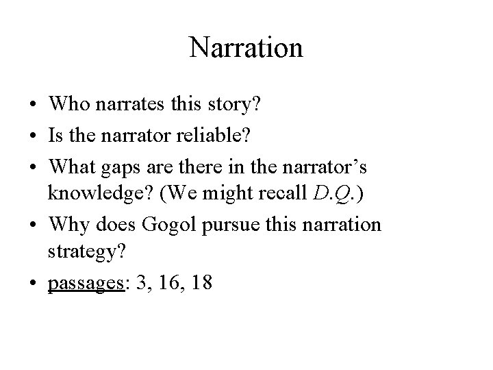 Narration • Who narrates this story? • Is the narrator reliable? • What gaps