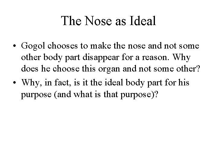 The Nose as Ideal • Gogol chooses to make the nose and not some