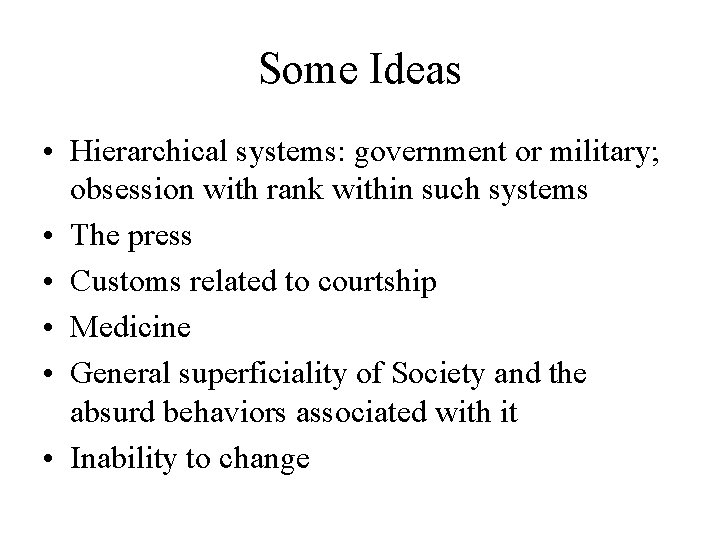 Some Ideas • Hierarchical systems: government or military; obsession with rank within such systems