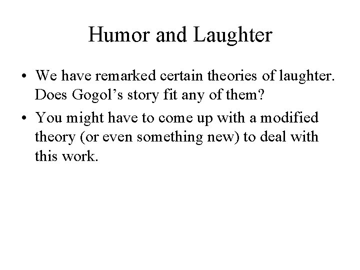 Humor and Laughter • We have remarked certain theories of laughter. Does Gogol’s story