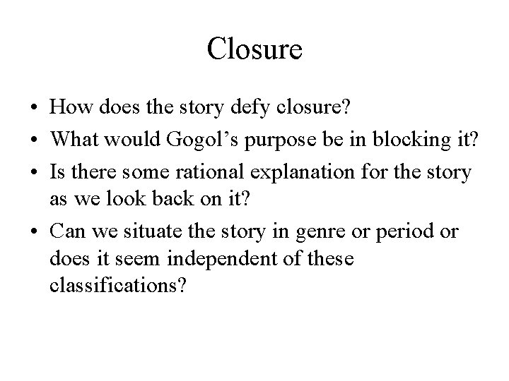 Closure • How does the story defy closure? • What would Gogol’s purpose be