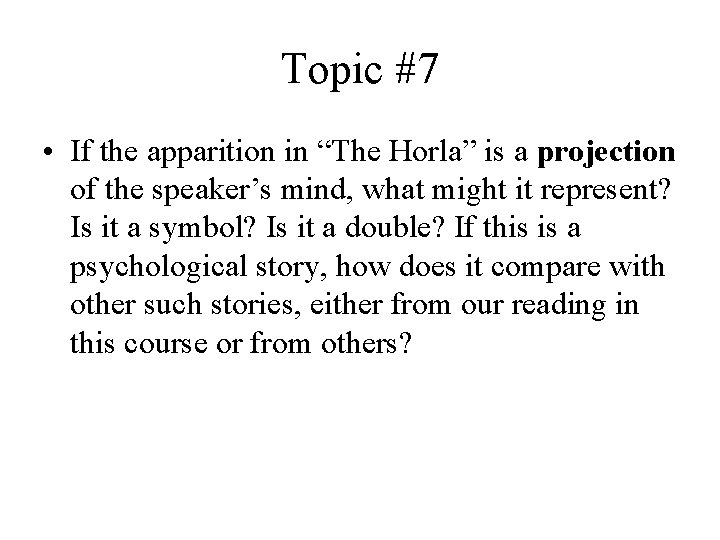 Topic #7 • If the apparition in “The Horla” is a projection of the