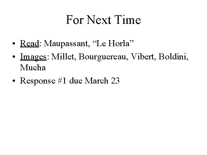 For Next Time • Read: Maupassant, “Le Horla” • Images: Millet, Bourguereau, Vibert, Boldini,