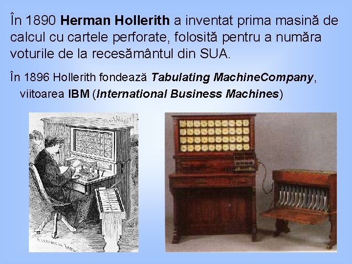 În 1890 Herman Hollerith a inventat prima masină de calcul cu cartele perforate, folosită