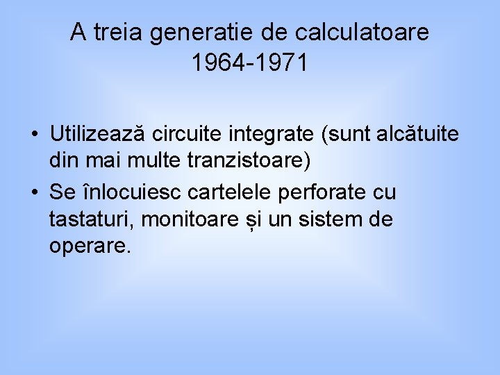 A treia generatie de calculatoare 1964 -1971 • Utilizează circuite integrate (sunt alcătuite din