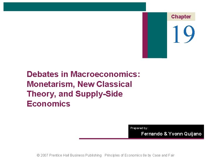 Chapter 19 Debates in Macroeconomics: Monetarism, New Classical Theory, and Supply-Side Economics Prepared by: