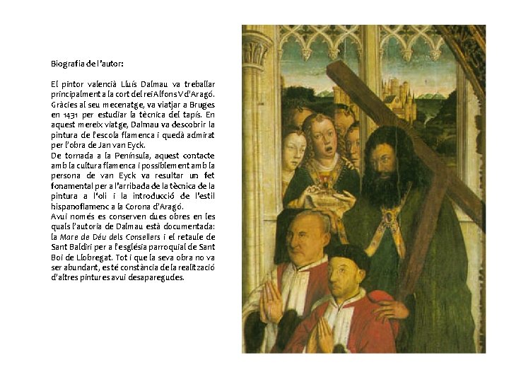 Biografia de l’autor: El pintor valencià Lluís Dalmau va treballar principalment a la cort
