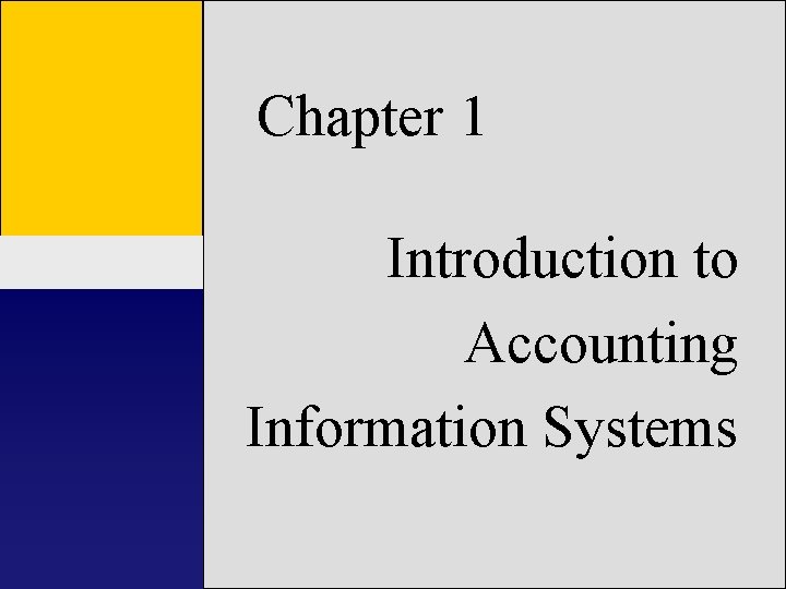 Chapter 1 Introduction to Accounting Information Accounting Systems Information Systems 