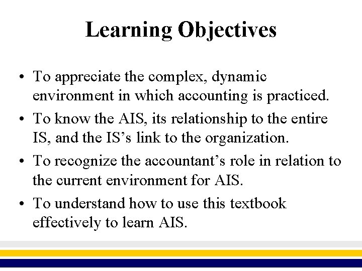 Learning Objectives • To appreciate the complex, dynamic environment in which accounting is practiced.