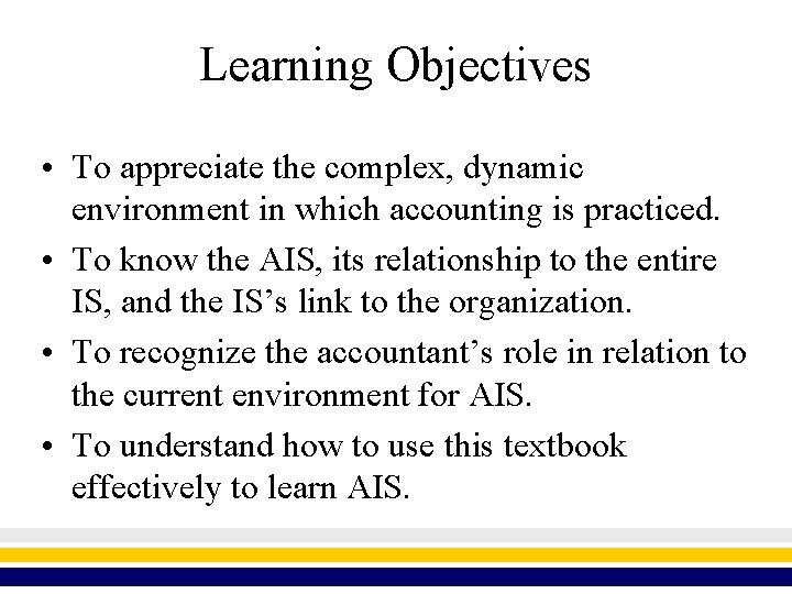 Learning Objectives • To appreciate the complex, dynamic environment in which accounting is practiced.