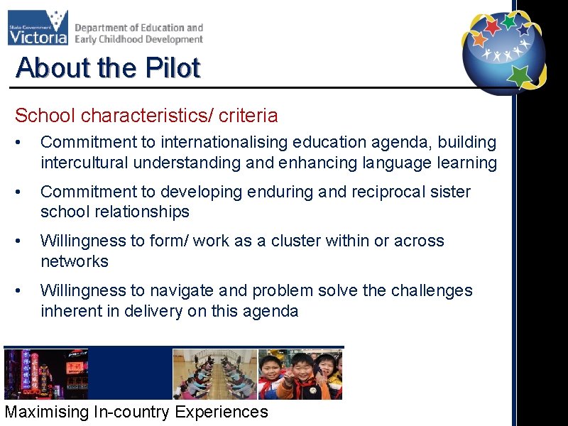 About the Pilot School characteristics/ criteria • Commitment to internationalising education agenda, building intercultural
