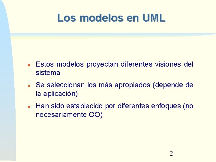 Los modelos en UML Estos modelos proyectan diferentes visiones del sistema Se seleccionan los