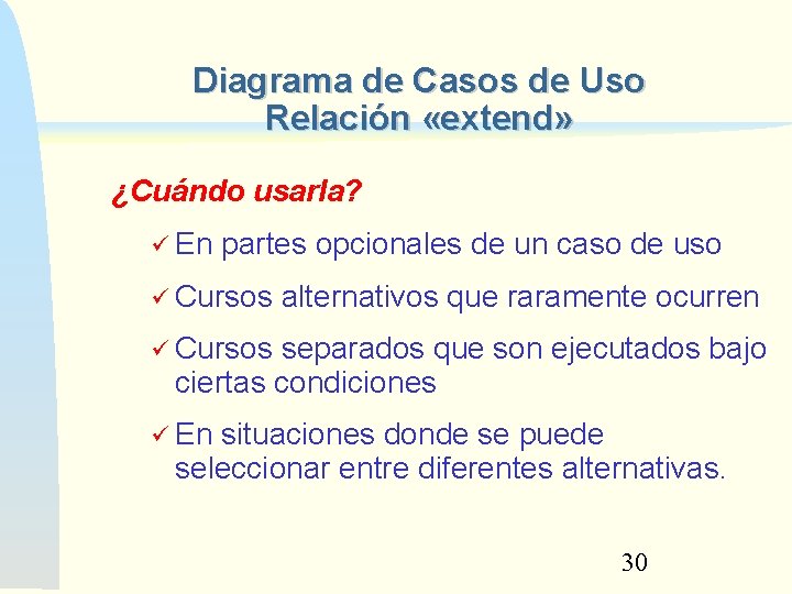 Diagrama de Casos de Uso Relación «extend» ¿Cuándo usarla? En partes opcionales de un