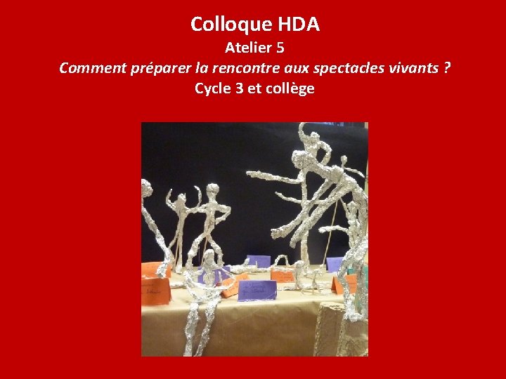 Colloque HDA Atelier 5 Comment préparer la rencontre aux spectacles vivants ? Cycle 3