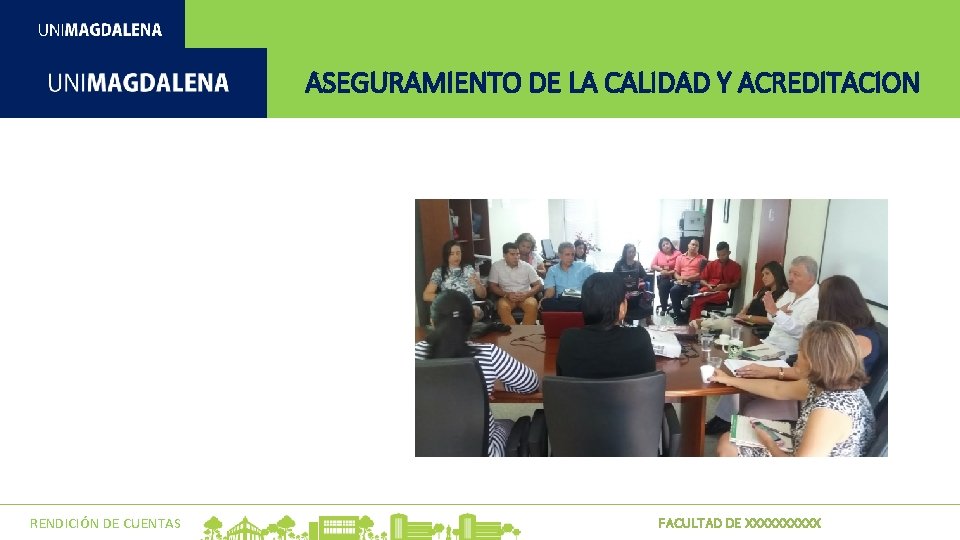 ASEGURAMIENTO DE LA CALIDAD Y ACREDITACION RENDICIÓN DE CUENTAS FACULTAD DE XXXXX ASEGURAMIENTO DE LA CALIDAD Y ACREDITACION RENDICIÓN DE CUENTAS FACULTAD DE XXXXX
