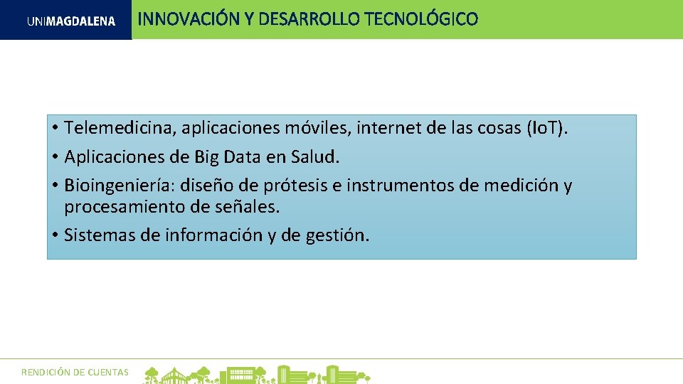 INNOVACIÓN Y DESARROLLO TECNOLÓGICO • Telemedicina, aplicaciones móviles, internet de las cosas (Io. T). INNOVACIÓN Y DESARROLLO TECNOLÓGICO • Telemedicina, aplicaciones móviles, internet de las cosas (Io. T).