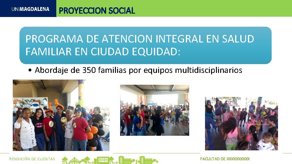 PROYECCION SOCIAL PROGRAMA DE ATENCION INTEGRAL EN SALUD FAMILIAR EN CIUDAD EQUIDAD: • Abordaje PROYECCION SOCIAL PROGRAMA DE ATENCION INTEGRAL EN SALUD FAMILIAR EN CIUDAD EQUIDAD: • Abordaje