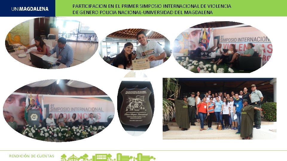 PARTICIPACION EN EL PRIMER SIMPOSIO INTERNACIONAL DE VIOLENCIA DE GENERO POLICIA NACIONAL-UNIVERSIDAD DEL MAGDALENA PARTICIPACION EN EL PRIMER SIMPOSIO INTERNACIONAL DE VIOLENCIA DE GENERO POLICIA NACIONAL-UNIVERSIDAD DEL MAGDALENA