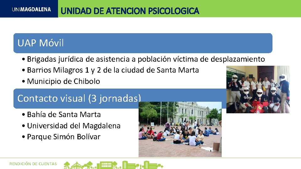 UNIDAD DE ATENCION PSICOLOGICA UAP Móvil • Brigadas jurídica de asistencia a población víctima UNIDAD DE ATENCION PSICOLOGICA UAP Móvil • Brigadas jurídica de asistencia a población víctima