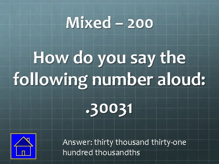 Mixed – 200 How do you say the following number aloud: . 30031 Answer: