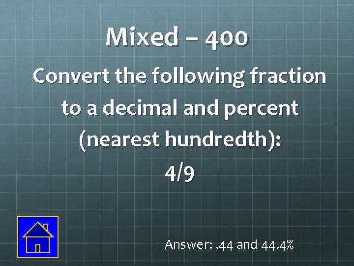 Mixed – 400 Convert the following fraction to a decimal and percent (nearest hundredth):