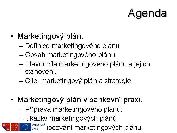 Agenda • Marketingový plán. – Definice marketingového plánu. – Obsah marketingového plánu. – Hlavní