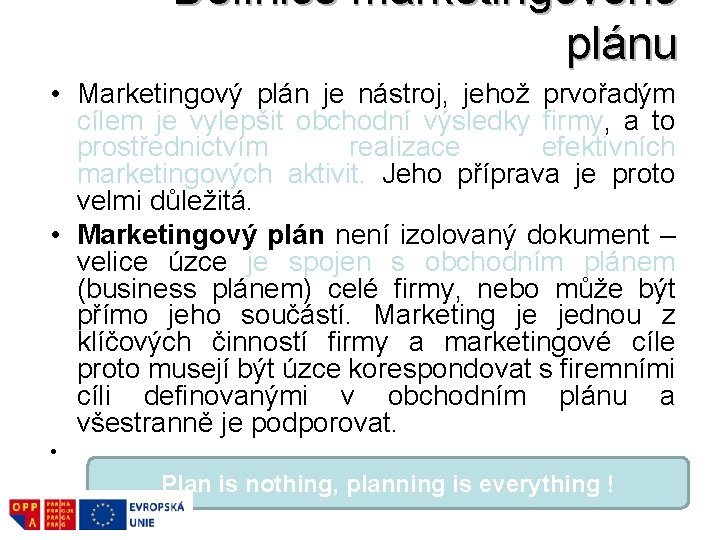 Definice marketingového plánu • Marketingový plán je nástroj, jehož prvořadým cílem je vylepšit obchodní