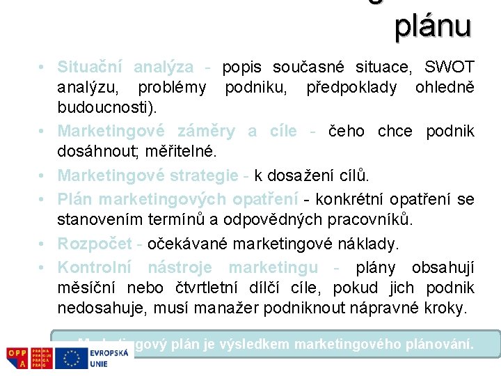 plánu • Situační analýza - popis současné situace, SWOT analýzu, problémy podniku, předpoklady ohledně