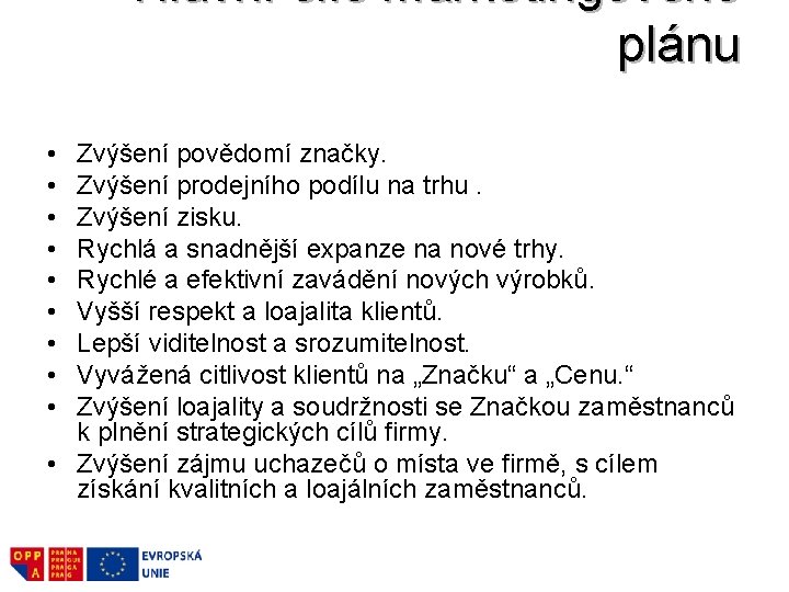 Hlavní cíle marketingového plánu • • • Zvýšení povědomí značky. Zvýšení prodejního podílu na