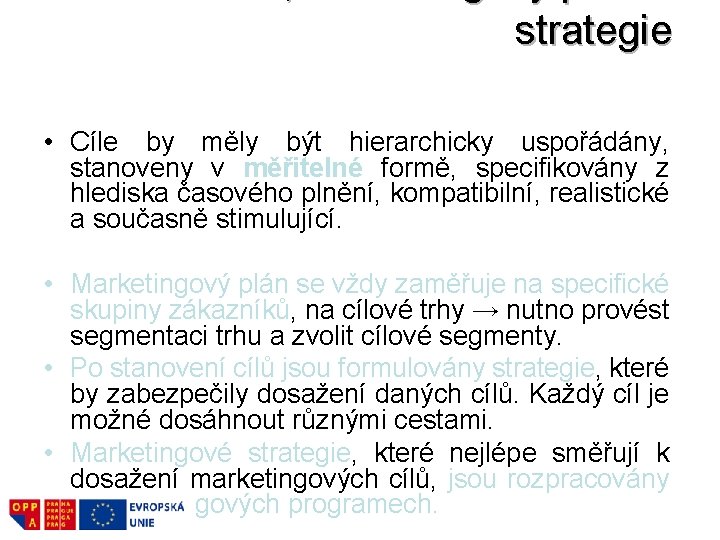 strategie • Cíle by měly být hierarchicky uspořádány, stanoveny v měřitelné formě, specifikovány z