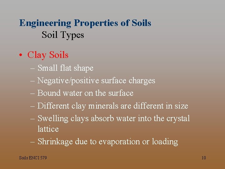 Engineering Properties of Soils Soil Types • Clay Soils – Small flat shape –