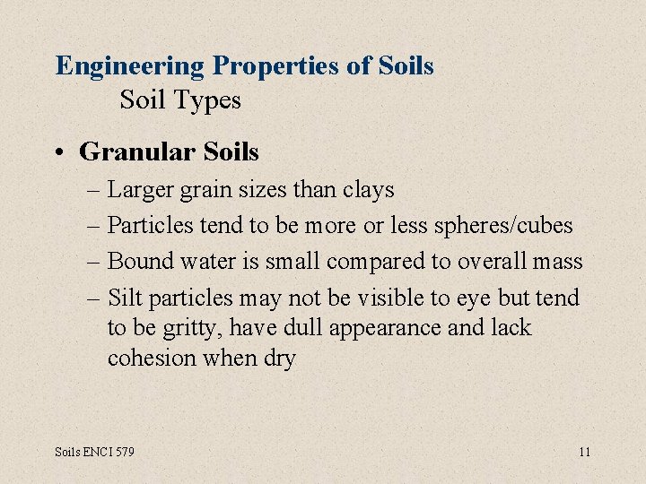 Engineering Properties of Soils Soil Types • Granular Soils – Larger grain sizes than