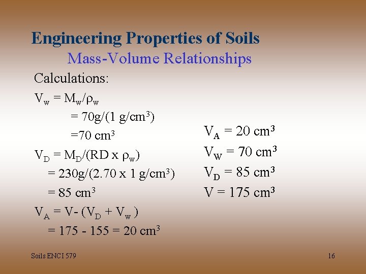 Engineering Properties of Soils Mass-Volume Relationships Calculations: Vw = Mw/rw = 70 g/(1 g/cm