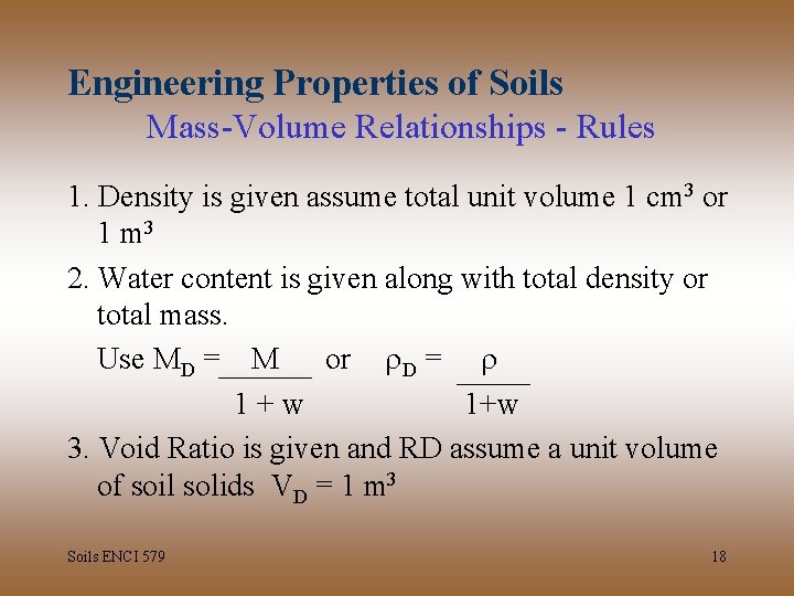 Engineering Properties of Soils Mass-Volume Relationships - Rules 1. Density is given assume total